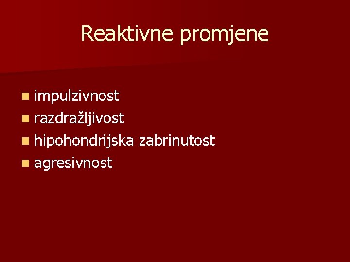 Reaktivne promjene n impulzivnost n razdražljivost n hipohondrijska n agresivnost zabrinutost 