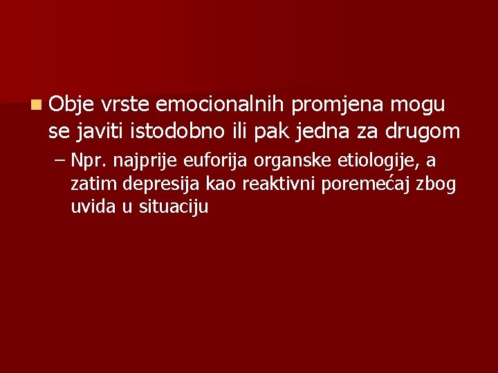 n Obje vrste emocionalnih promjena mogu se javiti istodobno ili pak jedna za drugom n Obje vrste emocionalnih promjena mogu se javiti istodobno ili pak jedna za drugom
