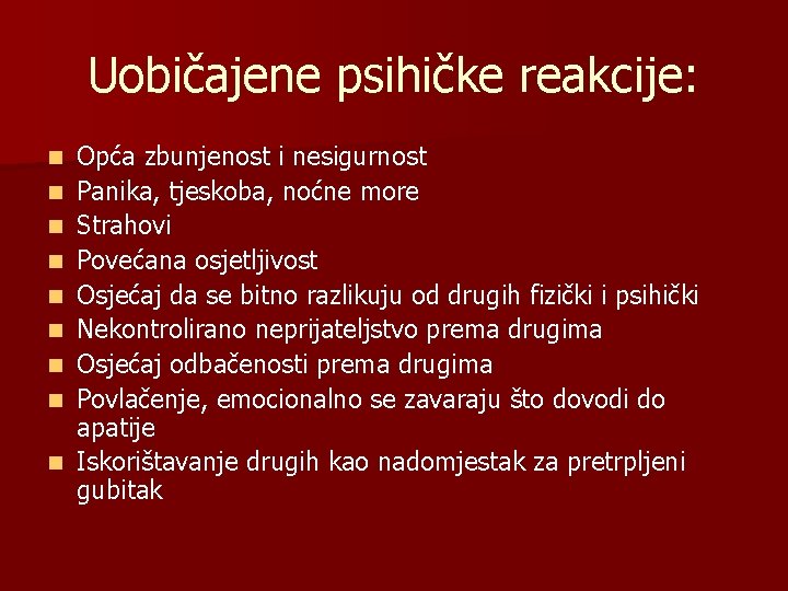 Uobičajene psihičke reakcije: n n n n n Opća zbunjenost i nesigurnost Panika, tjeskoba,