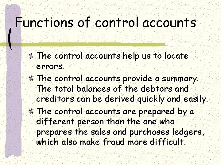 Functions of control accounts The control accounts help us to locate errors. The control