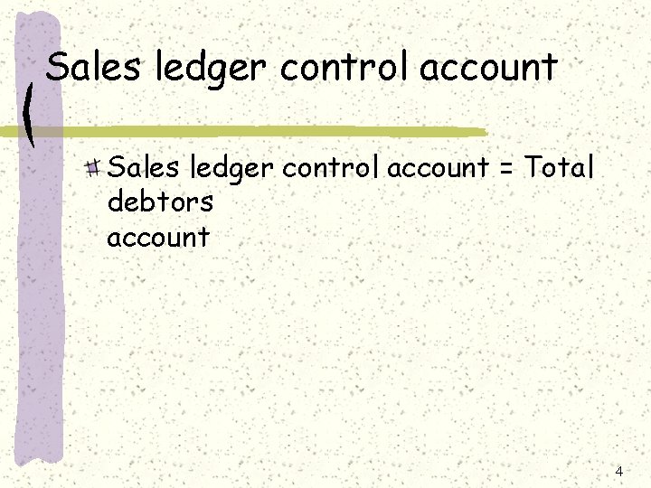 Sales ledger control account = Total debtors account 4 