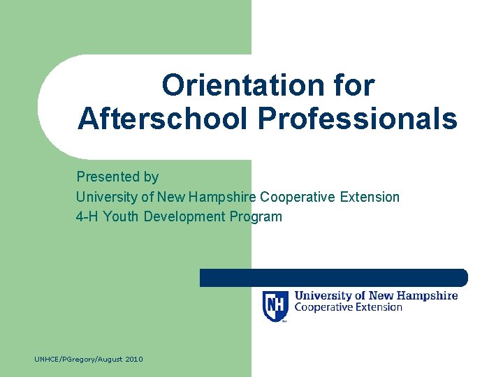 Orientation for Afterschool Professionals Presented by University of New Hampshire Cooperative Extension 4 -H