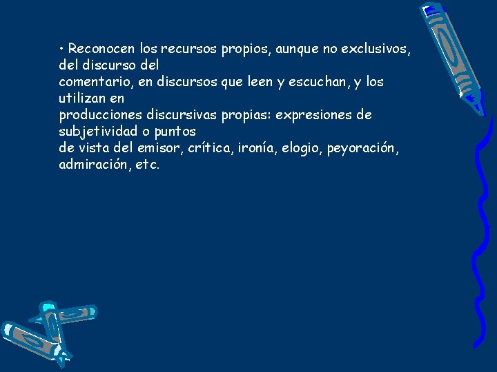  • Reconocen los recursos propios, aunque no exclusivos, del discurso del comentario, en