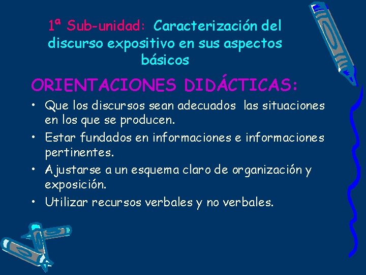 1ª Sub-unidad: Caracterización del discurso expositivo en sus aspectos básicos ORIENTACIONES DIDÁCTICAS: • Que