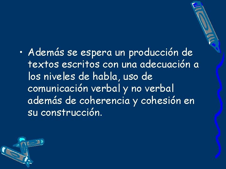  • Además se espera un producción de textos escritos con una adecuación a