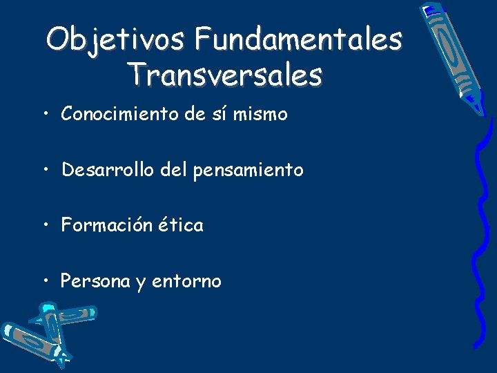 Objetivos Fundamentales Transversales • Conocimiento de sí mismo • Desarrollo del pensamiento • Formación