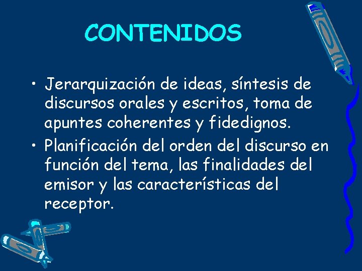 CONTENIDOS • Jerarquización de ideas, síntesis de discursos orales y escritos, toma de apuntes