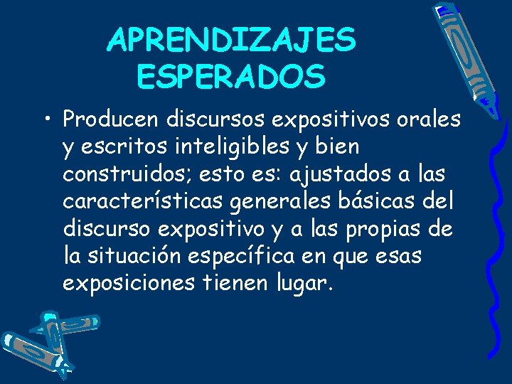 APRENDIZAJES ESPERADOS • Producen discursos expositivos orales y escritos inteligibles y bien construidos; esto