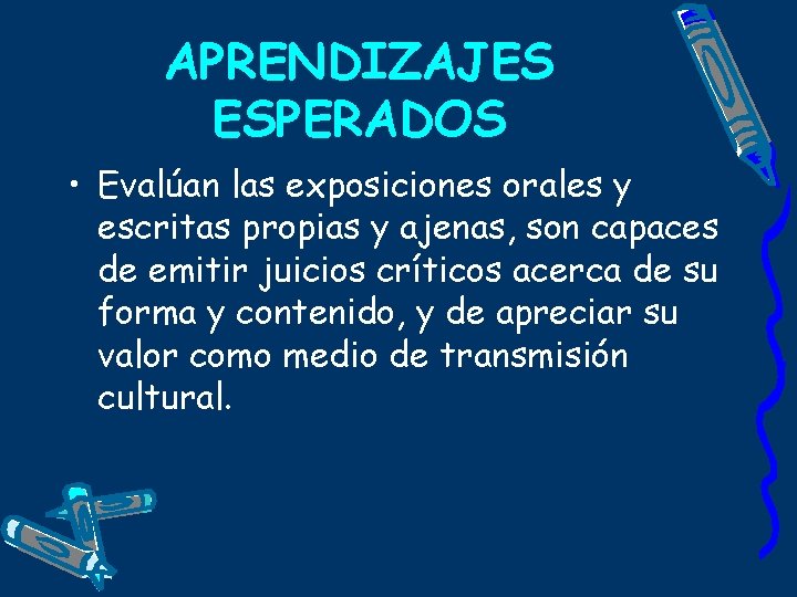 APRENDIZAJES ESPERADOS • Evalúan las exposiciones orales y escritas propias y ajenas, son capaces