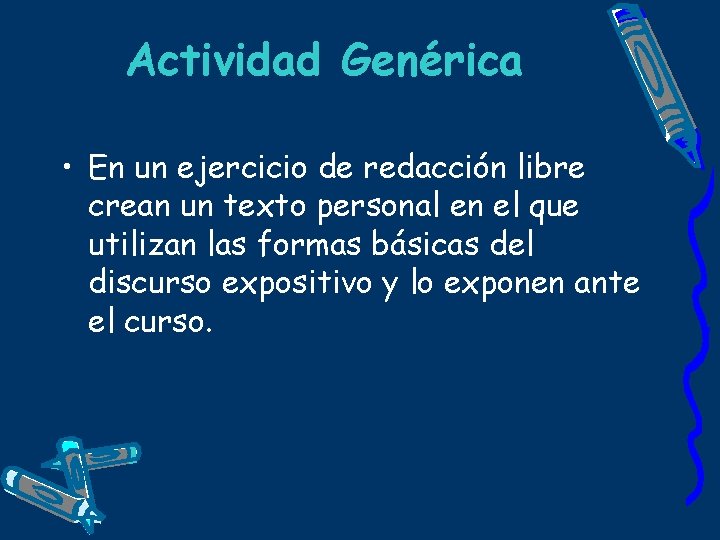 Actividad Genérica • En un ejercicio de redacción libre crean un texto personal en