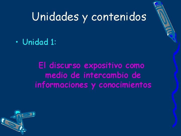 Unidades y contenidos • Unidad 1: El discurso expositivo como medio de intercambio de