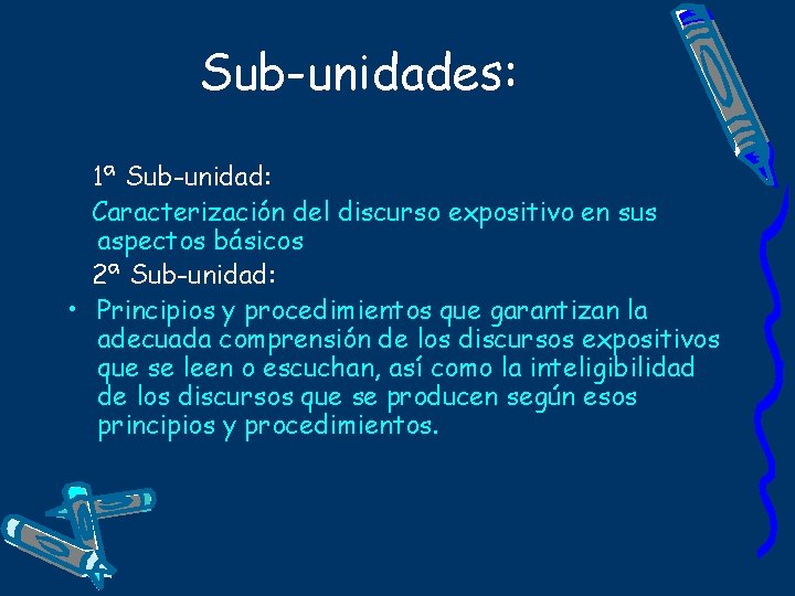Sub-unidades: 1ª Sub-unidad: Caracterización del discurso expositivo en sus aspectos básicos 2ª Sub-unidad: •