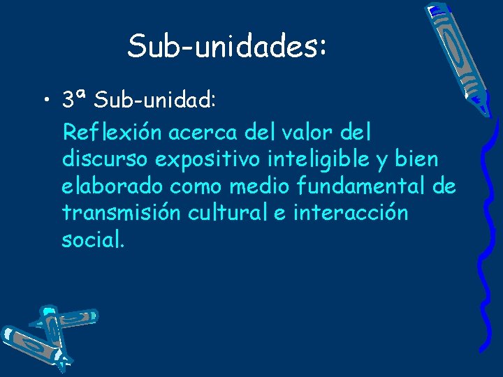 Sub-unidades: • 3ª Sub-unidad: Reflexión acerca del valor del discurso expositivo inteligible y bien