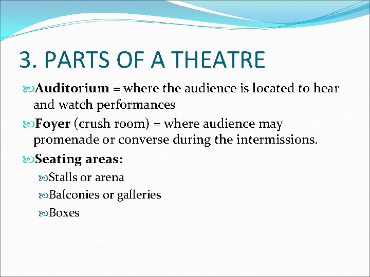 3. PARTS OF A THEATRE Auditorium = where the audience is located to hear