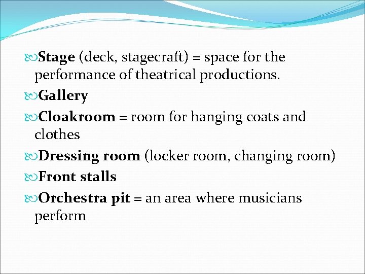  Stage (deck, stagecraft) = space for the performance of theatrical productions. Gallery Cloakroom