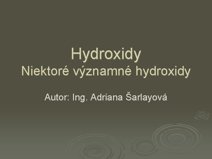 Hydroxidy Niektoré významné hydroxidy Autor: Ing. Adriana Šarlayová 