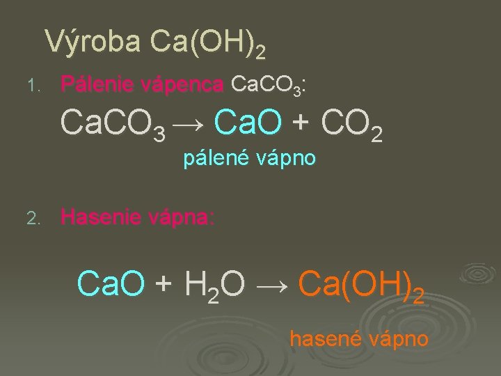 Výroba Ca(OH)2 1. Pálenie vápenca Ca. CO 3: Ca. CO 3 → Ca. O