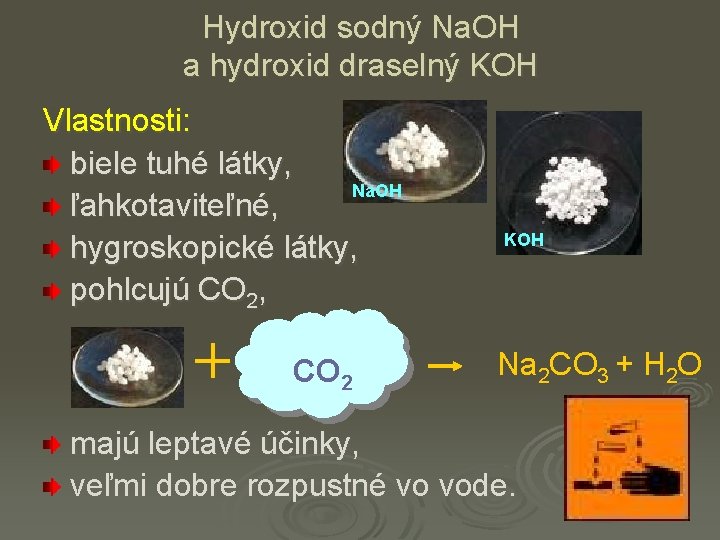 Hydroxid sodný Na. OH a hydroxid draselný KOH Vlastnosti: biele tuhé látky, Na. OH