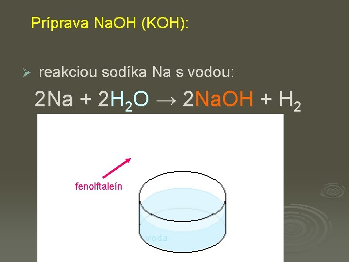 Príprava Na. OH (KOH): Ø reakciou sodíka Na s vodou: 2 Na + 2