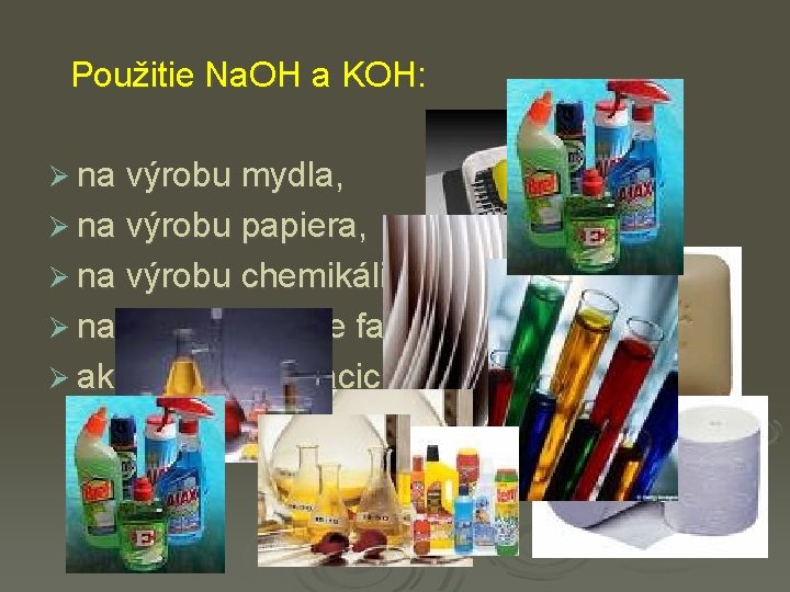 Použitie Na. OH a KOH: Ø na výrobu mydla, Ø na výrobu papiera, Ø