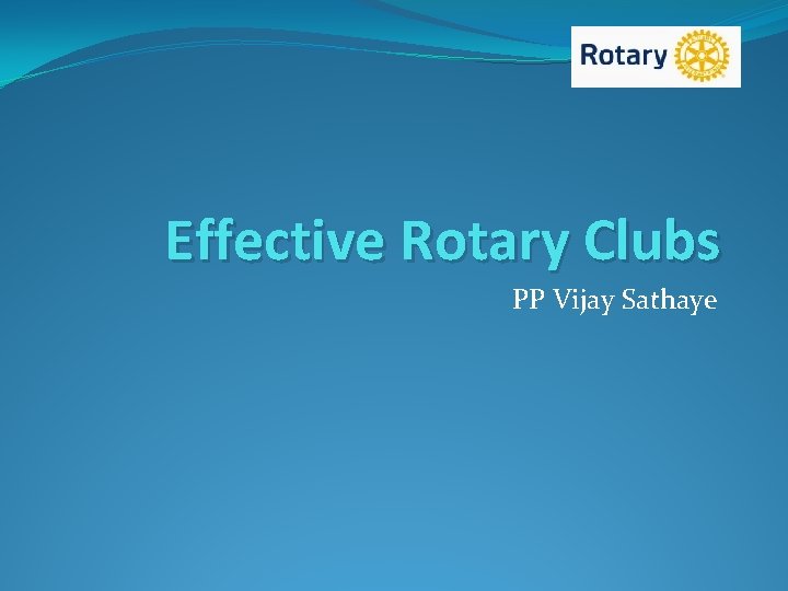 Effective Rotary Clubs PP Vijay Sathaye 