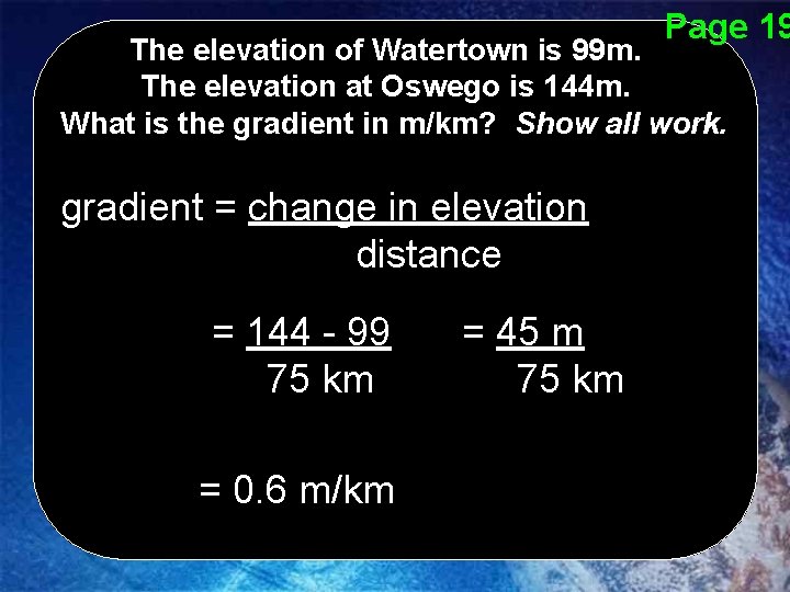 Page 19 The elevation of Watertown is 99 m. The elevation at Oswego is