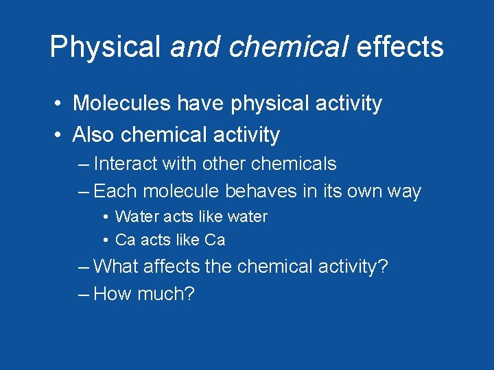 Physical and chemical effects • Molecules have physical activity • Also chemical activity –