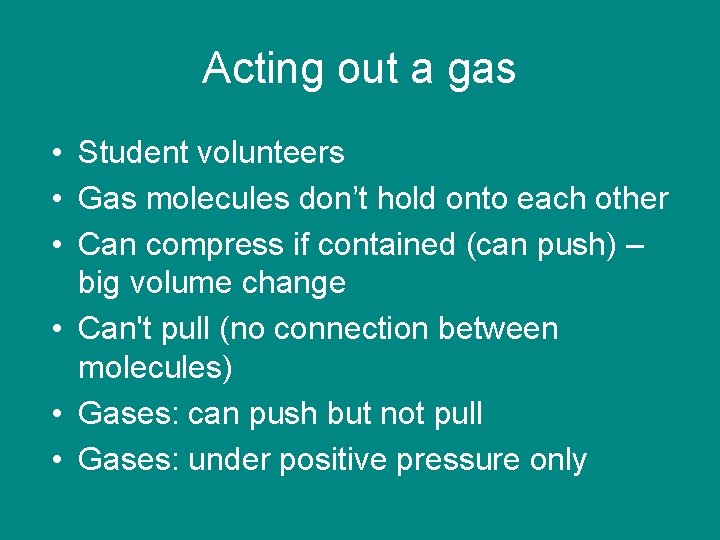 Acting out a gas • Student volunteers • Gas molecules don’t hold onto each