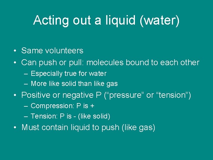 Acting out a liquid (water) • Same volunteers • Can push or pull: molecules
