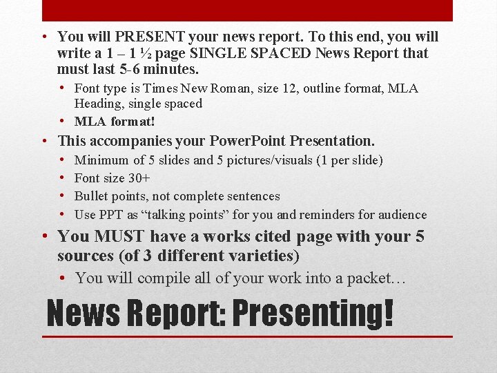  • You will PRESENT your news report. To this end, you will write