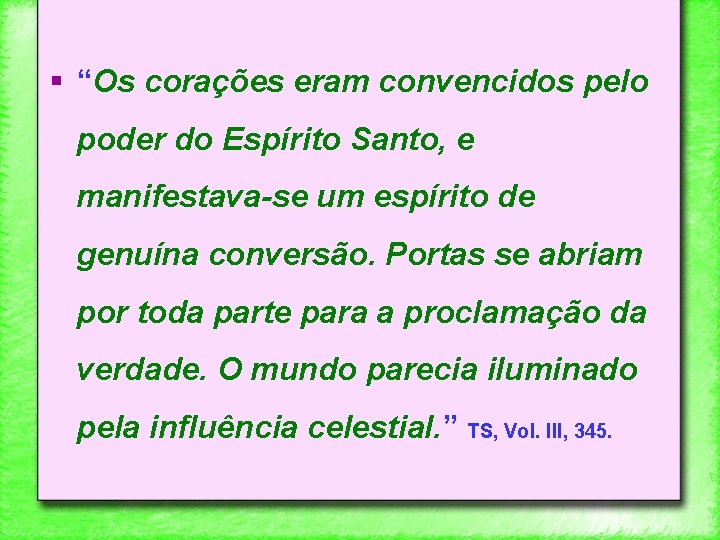 § “Os corações eram convencidos pelo poder do Espírito Santo, e manifestava-se um espírito