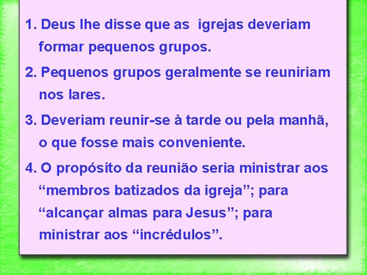 1. Deus lhe disse que as igrejas deveriam formar pequenos grupos. 2. Pequenos grupos