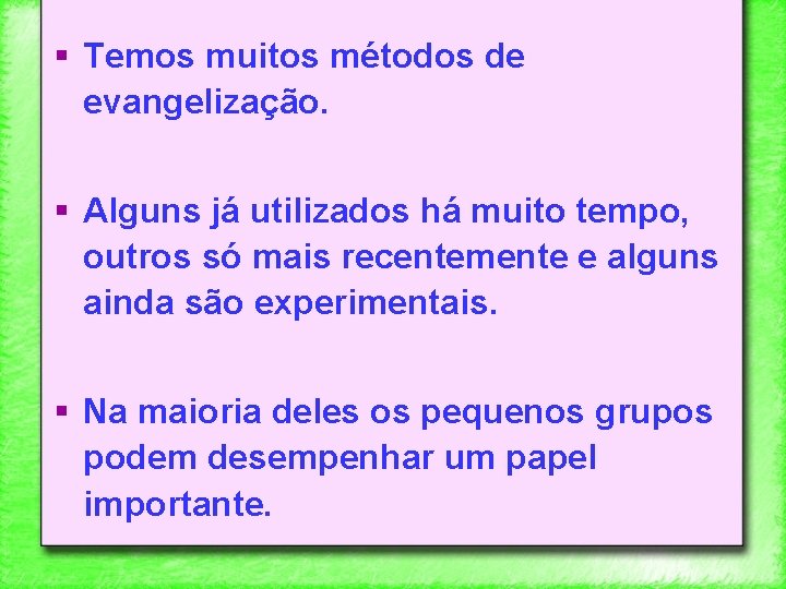 § Temos muitos métodos de evangelização. § Alguns já utilizados há muito tempo, outros