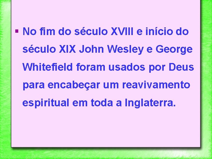 § No fim do século XVIII e início do século XIX John Wesley e