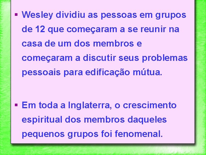 § Wesley dividiu as pessoas em grupos de 12 que começaram a se reunir