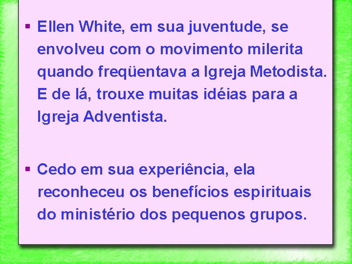 § Ellen White, em sua juventude, se envolveu com o movimento milerita quando freqüentava
