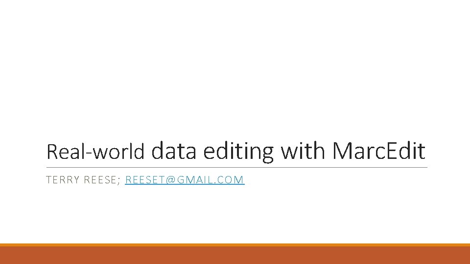 Real-world data editing with Marc. Edit TERRY REESE; REESET@GMAIL. COM 