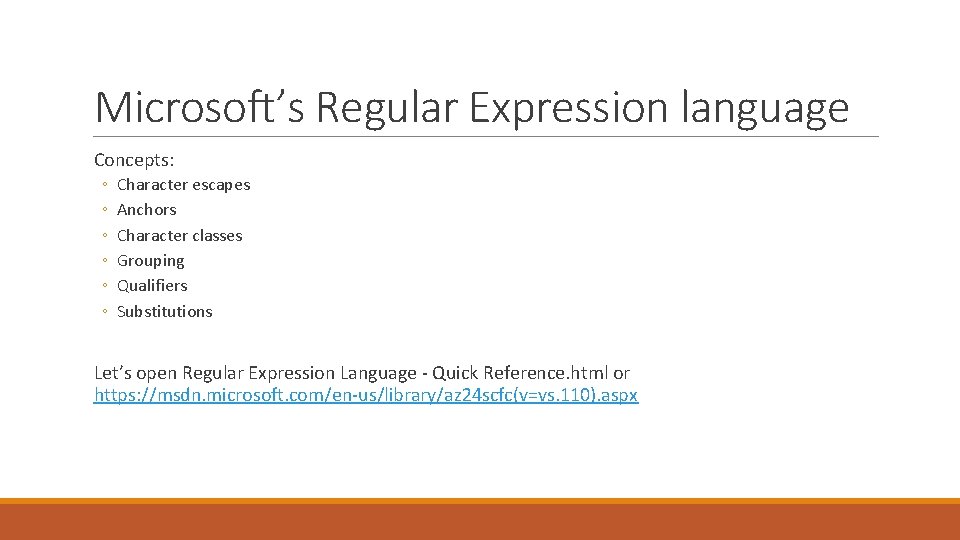 Microsoft’s Regular Expression language Concepts: ◦ ◦ ◦ Character escapes Anchors Character classes Grouping
