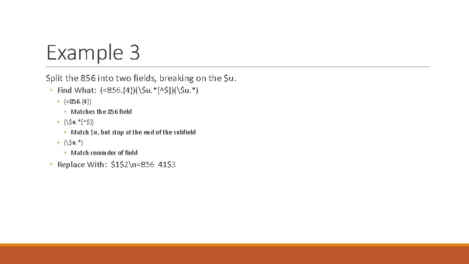 Example 3 Split the 856 into two fields, breaking on the $u. ◦ Find