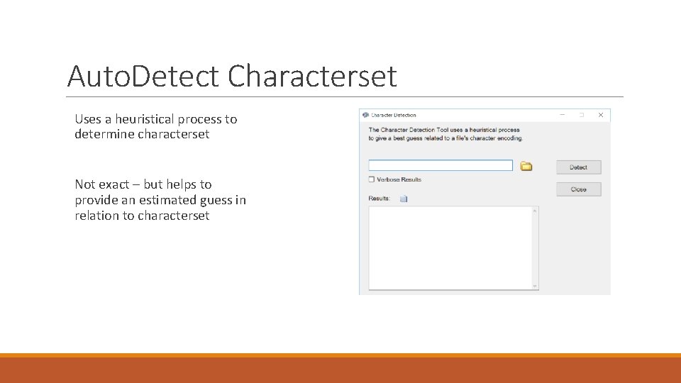 Auto. Detect Characterset Uses a heuristical process to determine characterset Not exact – but