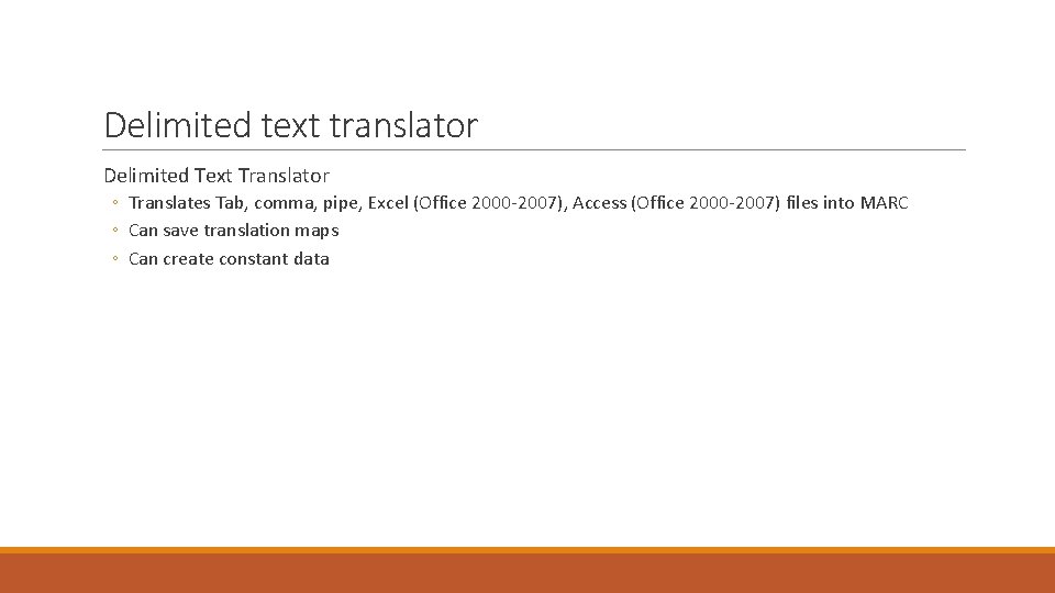 Delimited text translator Delimited Text Translator ◦ Translates Tab, comma, pipe, Excel (Office 2000