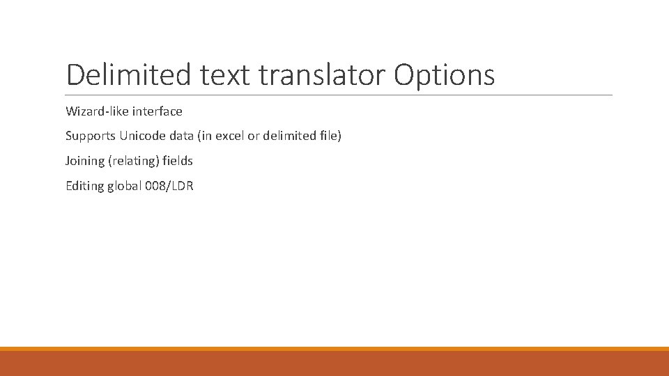 Delimited text translator Options Wizard-like interface Supports Unicode data (in excel or delimited file)