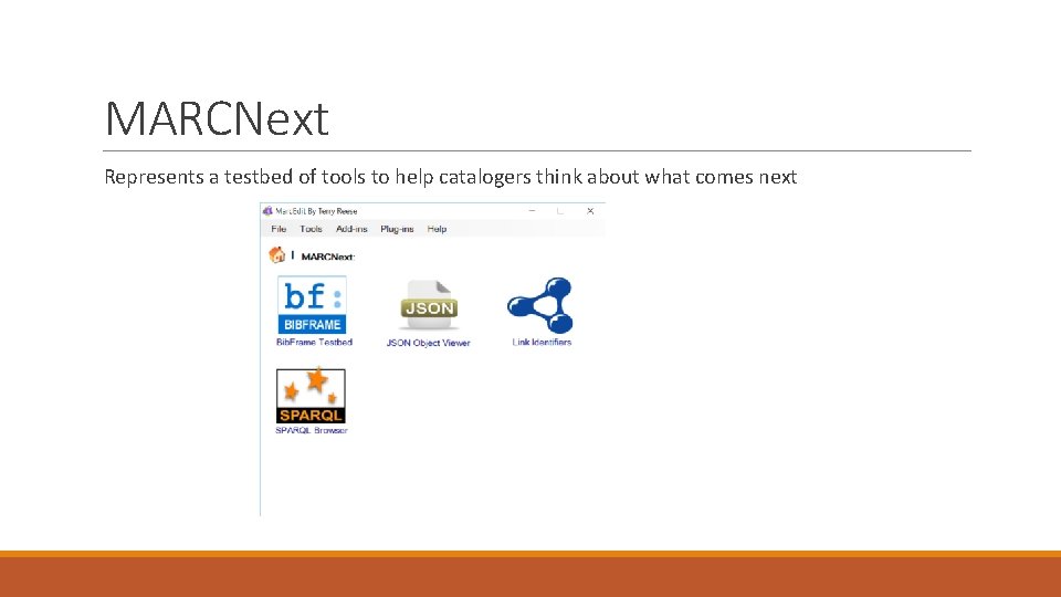 MARCNext Represents a testbed of tools to help catalogers think about what comes next