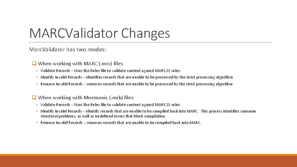 MARCValidator Changes Marc. Validator has two modes: q When working with MARC (. mrc)