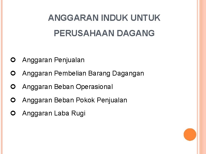 ANGGARAN INDUK UNTUK PERUSAHAAN DAGANG Anggaran Penjualan Anggaran Pembelian Barang Dagangan Anggaran Beban Operasional