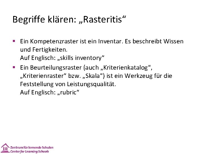 Begriffe klären: „Rasteritis“ § Ein Kompetenzraster ist ein Inventar. Es beschreibt Wissen und Fertigkeiten.