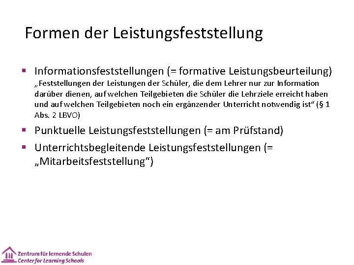 Formen der Leistungsfeststellung § Informationsfeststellungen (= formative Leistungsbeurteilung) „Feststellungen der Leistungen der Schüler, die