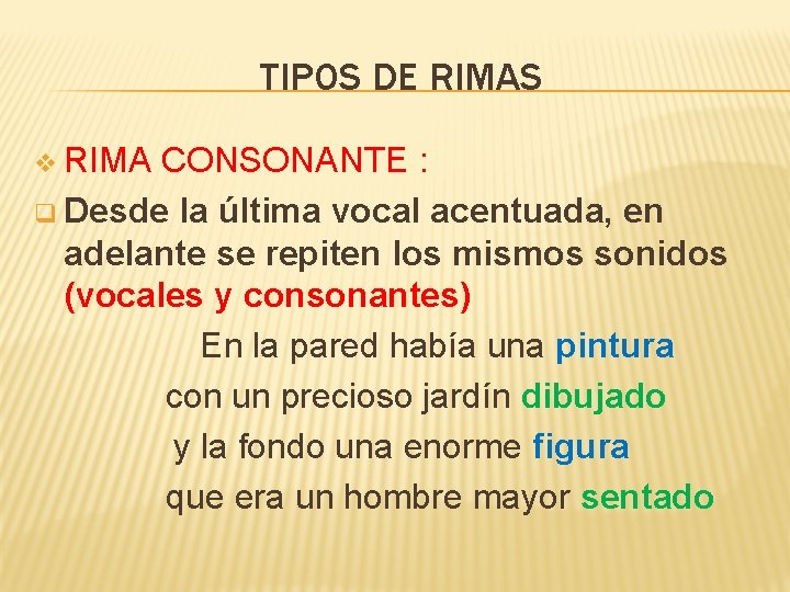 TIPOS DE RIMAS v RIMA CONSONANTE : q Desde la última vocal acentuada, en TIPOS DE RIMAS v RIMA CONSONANTE : q Desde la última vocal acentuada, en