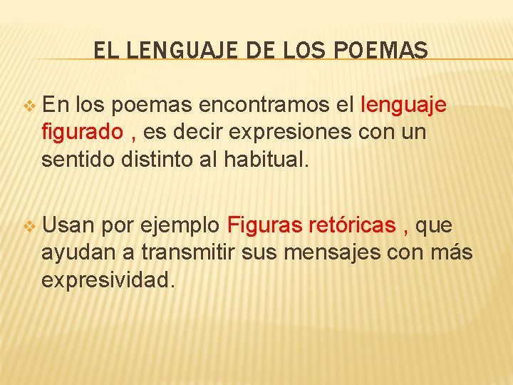 EL LENGUAJE DE LOS POEMAS v En los poemas encontramos el lenguaje figurado ,