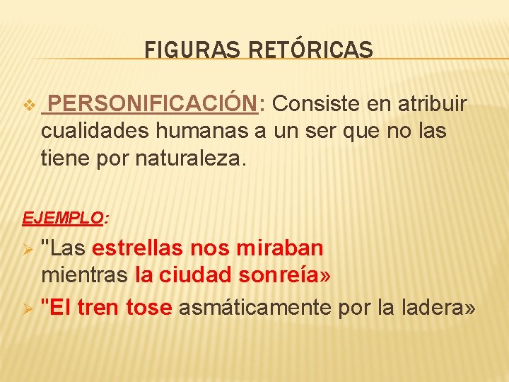 FIGURAS RETÓRICAS v PERSONIFICACIÓN: Consiste en atribuir cualidades humanas a un ser que no